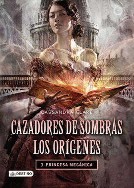 CAZADORES DE SOMBRAS LOS ORÍGENES 3. PRINCESA MECÁNICA.