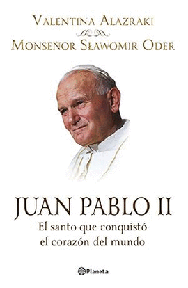 JUAN PABLO II. EL SANTO QUE CONQUISTO EL CORAZON
