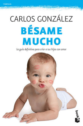 BÉSAME MUCHO, LA GUÍA DEFINITIVA PARA CRIAR A SUS HIJOS CON AMOR