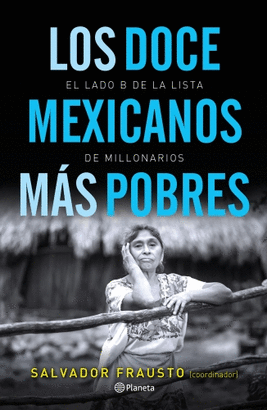 LOS DOCE MEXICANOS MÁS POBRES : EL LADO B DE LA LISTA DE MILLONARIOS