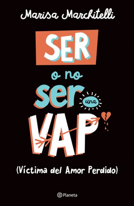 SER O NO SER UNA VAP (VÍCTIMA DEL AMOR PERDIDO)