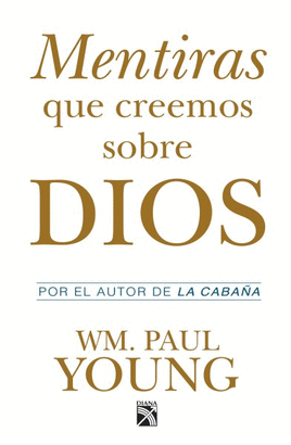 MENTIRAS QUE CREEMOS SOBRE DIOS