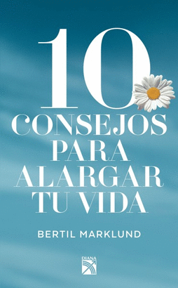 10 CONSEJOS PARA ALARGAR TU VIDA