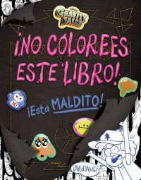 GRAVITY FALLS, ¡NO COLOREES ESTE LIBRO! ¡ESTÁ MALDITO!