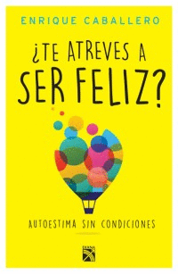 ¿TE ATREVES A SER FELIZ?