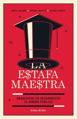 LA ESTAFA MAESTRA, GRADUADOS EN DESAPARECER EL DINERO PUBLICO