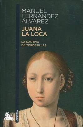 JUANA LA LOCA. LA CAUTIVA DE TORDESILLAS