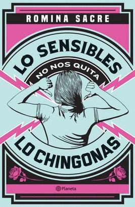 LO SENSIBLES NO NOS QUITA LO CHINGONAS