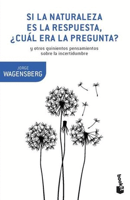 SI LA NATURALEZA ES LA RESPUESTA CUAL ERA LA PREGUNTA Y OTROS QUINIENTOS PENSAMIENTOS