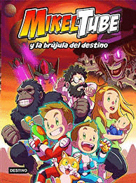 MIKELTUBE #1 MIKELTUBE Y LA BRUJULA DEL DESTINO