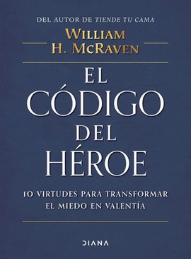 EL CODIGO DEL HEROE. 10 VIRTUDES PARA TRANSFORMAR EL MIEDO EN VALENTIA.  MCRAVEN WILLIAM H.. Libro en papel. 9786070776755 Librería Científica