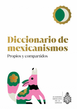 DICCIONARIO DE MEXICANISMOS, PROPIOS Y COMPARTIDOS