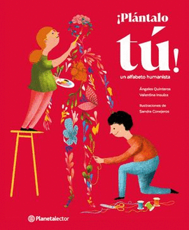 ¡PLÁNTALO TÚ! UN ALFABETO HUMANISTA