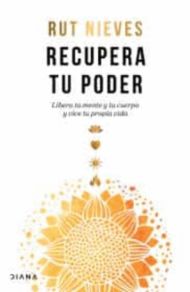 RECUPERA TU PODER LIBERA TU MENTE Y TU CUERPO Y VIVE TU PROPIA VIDA
