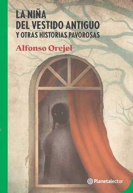 LA NIÑA DEL VESTIDO ANTIGUO Y OTRAS HISTORIAS PAVOROSAS