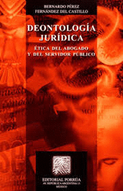 DEONTOLOGIA JURIDICA ETICA DEL ABOGADO Y DEL SERVIDOR PUB.