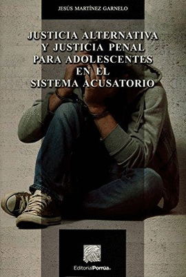 JUSTICIA ALTERNATIVA Y JUSTICIA PENAL PARA ADOLESCENTES EN EL SISTEMA ACUSATORIO