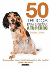 50 TRUCOS PARA ENSEÑAR A TU PERRO