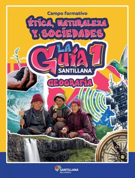 GUIA SANTILLANA 1 SEC. GEOGRAFIA CAMPO FORMATIVO ETICA NATURALEZA Y SOCIEDAD