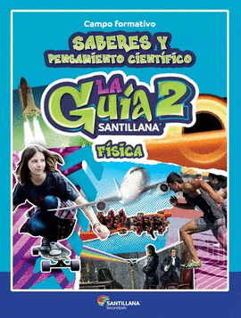 GUIA SANTILLANA FISICA 2 SECUNDARIA  CAMPO FORMATIVO SABERES Y PENSAMINETO CIENTIFICO