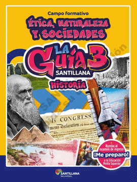 GUÍA SANTILLANA 3° HISTORIA SECUNDARIA CAMPO FORMATIVO ETICA, NATURALEZA Y SOCIEDADES