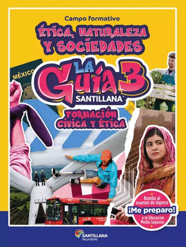 GUÍA SANTILLANA 3° FORMACIÓN CÍVICA Y ÉTICA SECUNDARIA CAMPO FORMATIVO ETICA, NATURALEZA Y SOCIEDADES