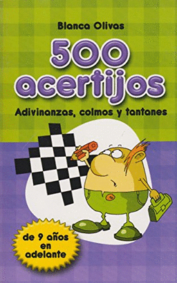 500 ACERTIJOS: ADIVINANZAS, COLMOS Y TANTANES