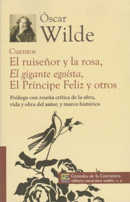 CUENTOS EL RUISEÑOR Y LA SOSA, EL GIGANTE EGOISTA, EL PRINCIPE FELIZ Y OTROS