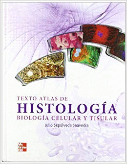TEXTO DE ATLAS DE HISTOLOGIA BIOLOGIA CELULAR Y TISULAR