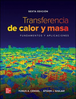 TRANSFERENCIA DE CALOR Y MASA: FUNDAMENTOS Y APLICACIONES 6TA ED.