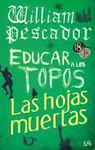 WILLIAM PESCADOR / EDUCAR A LOS TOPOS / LAS HOJAS MUERTAS