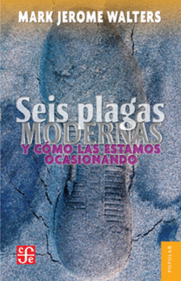 SEIS PLAGAS MODERNAS Y CÓMO LAS ESTAMOS OCASIONANDO
