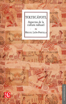 TOLTECAYOTL: ASPECTOS DE LA CULTURA NÁHUATL