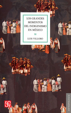 LOS GRANDES MOMENTOS DEL INDIGENISMO EN MÉXICO
