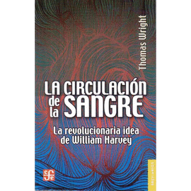 LA CIRCULACION DE LA SANGRE. LA REVOLUCIONARIA IDEA DE WILLIAM HARVEY