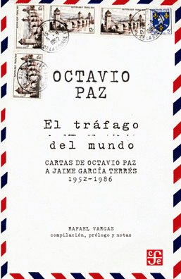 EL TRÁFAGO DEL MUNDO. CARTAS DE OCTAVIO PAZ A JAIME GARCÍA TERRÉS 1952-1986
