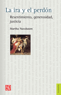 LA IRA Y EL PERDÓN. RESENTIMIENTO, GENEROSIDAD, JUSTICIA
