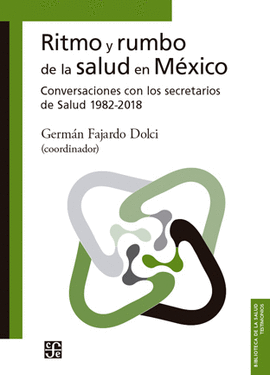 RITMO Y RUMBO DE LA SALUD EN MEXICO CONVERSACIONES CON LOS SECRETARIOS DE SALUD DE 1982-2018