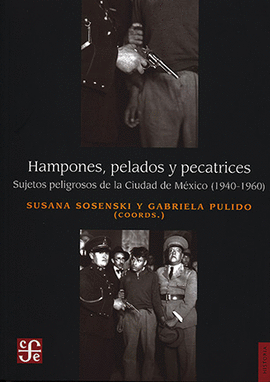 HAMPONES, PELADOS Y PECATRICES. SUJETOS PELIGROSOS DE LA CIUDAD DE MÉXICO (1940-1960)