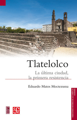 TLATELOLCO, LA ÚLTIMA CIUDAD, LA PRIMERA RESISTENCIA