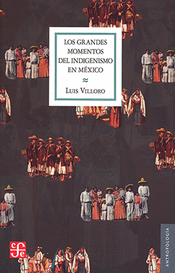 LOS GRANDES MOMENTOS DEL INDIGENISMO EN MÉXICO