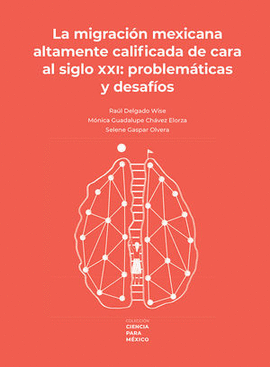 LA MIGRACIÓN MEXICANA ALTAMENTE CALIFICADA DE CARA AL SIGLO XXI: PROBLEMÁTICA Y DESAFÍOS