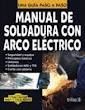 MANUAL DE SOLDADURA CON ARCO ELECTRICO UNA GUIA PASO A PASO