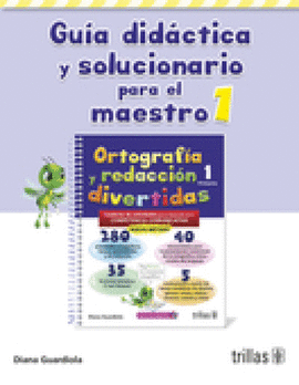 ORTOGRAFIA Y REDACCION DIVERTIDAS 1. GUIA DIDACTICA Y SOLUCIONARIO PARA EL