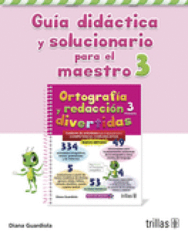 ORTOGRAFIA Y REDACCION DIVERTIDAS 3. GUIA DIDACTICA Y SOLUCIONARIO PARA EL