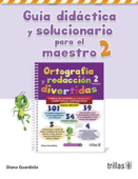 ORTOGRAFIA Y REDACCION DIVERTIDAS 2. GUIA DIDACTICA Y SOLUCIONARIO PARA EL