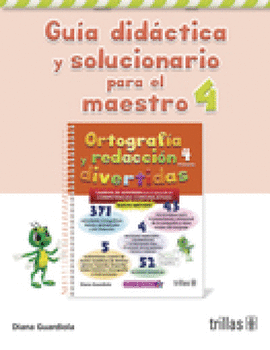 ORTOGRAFIA Y REDACCION DIVERTIDAS 4. GUIA DIDACTICA Y SOLUCIONARIO PARA EL