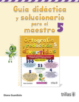 ORTOGRAFIA Y REDACCION DIVERTIDAS 5. GUIA DIDACTICA Y SOLUCIONARIO PARA EL