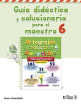 ORTOGRAFIA Y REDACCION DIVERTIDAS 6. GUIA DIDACTICA Y SOLUCIONARIO PARA EL