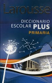DICCIONARIO ESCOLAR PLUS PRIMARIA LAROUSSE